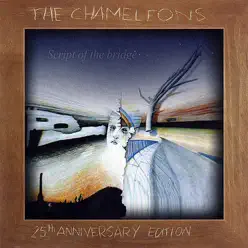 Script of the Bridge (25th Anniversary Edition) - The Chameleons