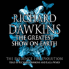 The Greatest Show on Earth: The Evidence for Evolution (Unabridged) - Richard Dawkins