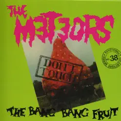 Don't Touch the Bang Bang Fruit - The Meteors 