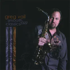 Smooth Jazz Classics - Greg Vail Smooth Jazz Classics - Greg Vail