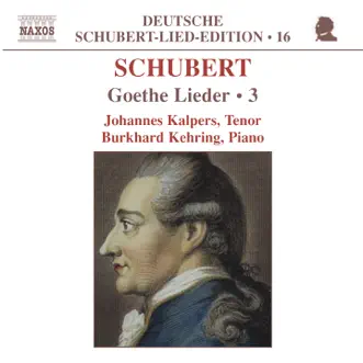 Schubert Lied Edition, Vol 16: Goethe Lieder 3 by Burkhard Kehring & Johannes Kalpers album reviews, ratings, credits