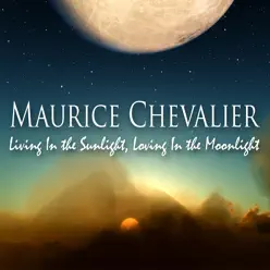 Living In the Sunlight, Loving In the Moonlight - Maurice Chevalier