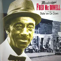 Shake 'Em Down - Mississippi Fred McDowell