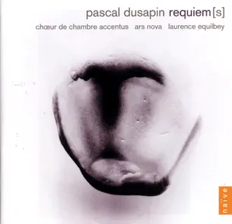 Dusapin: Requiem(s) by Accentus, Laurence Equilbey & Ars Nova album reviews, ratings, credits