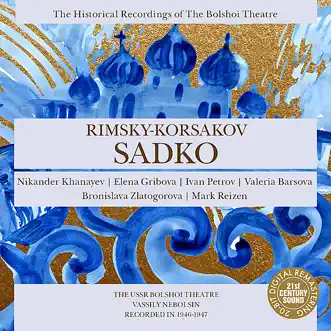 Rimsky-Korsakov: Sadko (Nebolsin) by Bolshoi Theatre, Orchestra of the Bolshoi Theatre, Chorus of the Bolshoi Theatre, Vassily Nebolsin, Nikander Khanayev, Elena Gribova, Ivan Petrov, Valelria Barsova, Bronislava Zlatogorova & Mark Reizen album reviews, ratings, credits