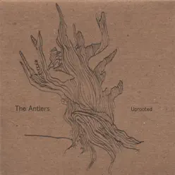 Uprooted - The Antlers