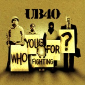 UB40 - Who You Fighting For?