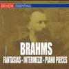 Stream & download Brahms - Fantasias - Intermezzi - Piano Pieces