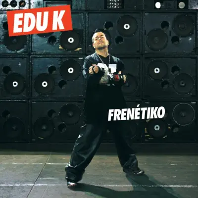 Frenétiko - Edu K Frenétiko - Edu K