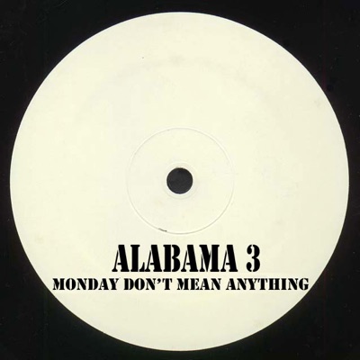 Monday Don't Mean Anything - EP - Alabama 3