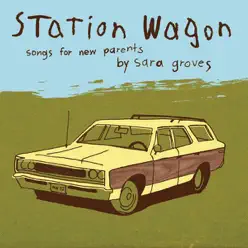 Station Wagon - Songs for New Parents - Sara Groves