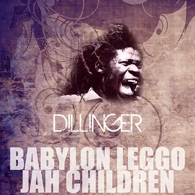 Babylon Leggo Jah Children - Single - Dillinger