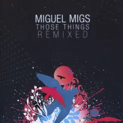 Those Things Remixed - Miguel Migs Those Things Remixed - Miguel Migs