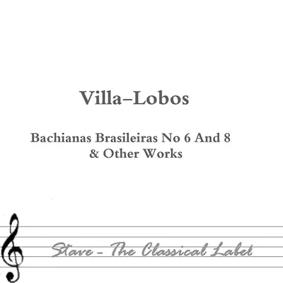 Villa-Lobos: Bachianas Brasileiras No. 6 & Other Works - Heitor Villa-Lobos