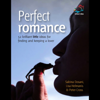 Sabina Dosani, Lisa Helmanis, and Peter Cross - Perfect Romance: 52 Brilliant Little Ideas for Finding and Keeping a Lover (Unabridged) artwork