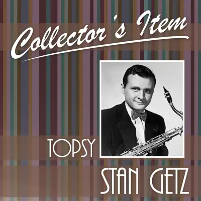 Collector's Item (Topsy) - Stan Getz