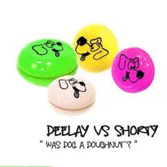 Was Dog a Doughnut? - EP by Deelay vs. Shorty album reviews, ratings, credits