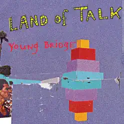 Young Bridge - Land of Talk Young Bridge - Land of Talk