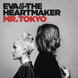 Eva & The Heartmaker - Mr. Tokyo