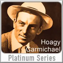 Platinum Series: Hoagy Carmichael (Remastered) - Hoagy Carmichael