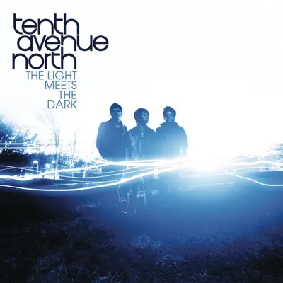 The Light Meets the Dark - Tenth Avenue North