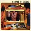 Scared of Chaka