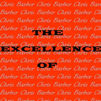 The Excellence of Chris Barber - Chris Barber The Excellence of Chris Barber - Chris Barber
