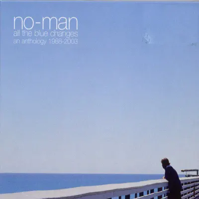 All the Blue Changes - An Anthology 1988-2003 - No-Man All the Blue Changes - An Anthology 1988-2003 - No-Man