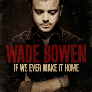 last ned album Wade Bowen - If We Ever Make It Home