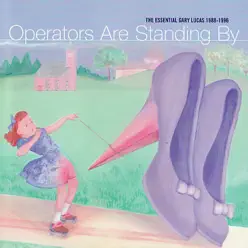 Operators Are Standing By - The Essential Gary Lucas 1988 - 1996 - Gary Lucas Operators Are Standing By - The Essential Gary Lucas 1988 - 1996 - Gary Lucas