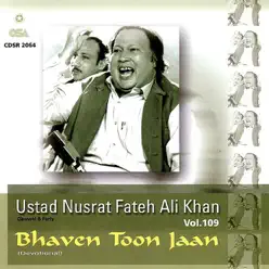 Bhaven Toon Jaan, Vol. 109 - Nusrat Fateh Ali Khan Bhaven Toon Jaan, Vol. 109 - Nusrat Fateh Ali Khan