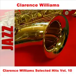 Clarence Williams Selected Hits, Vol. 10 - Clarence Williams Clarence Williams Selected Hits, Vol. 10 - Clarence Williams