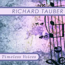 Timeless Voices: Richard Tauber - Richard Tauber Timeless Voices: Richard Tauber - Richard Tauber