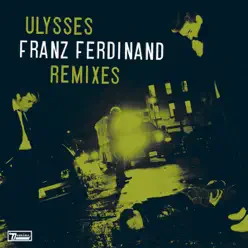 Ulysses (Remixes) - Single - Franz Ferdinand