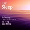 Just Sleep - Relaxing Classical Music to Help You Sleep