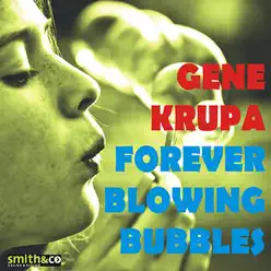 Forever Blowing Bubbles - Gene Krupa Forever Blowing Bubbles - Gene Krupa