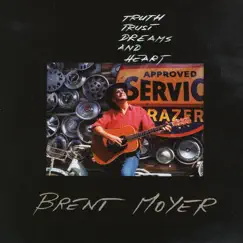Truth, Trust, Dreams & Heart by BRENT MOYER album reviews, ratings, credits