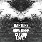 How Deep Is Your Love? by The Rapture