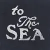 Stream & download To the Sea (feat. Hannah)