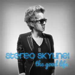 The Good Life - Stereo Skyline!