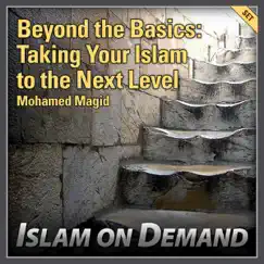 Beyond the Basics: Taking Your Islam to the Next Level (9 Lectures) by Mohamed Magid album reviews, ratings, credits