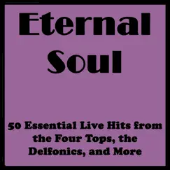 Eternal Soul: 50 Essential Live Hits from the Four Tops, the Delfonics, and More by Various Artists album reviews, ratings, credits