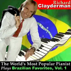 The World's Most Popular Pianist Plays Brazilian Favorites, Vol. 1 - Richard Clayderman The World's Most Popular Pianist Plays Brazilian Favorites, Vol. 1 - Richard Clayderman