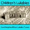 Children's Lullabies - Soothing Bedtime Lullaby Tunes album lyrics, reviews, download