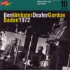 Ben Webster - Dexter Gordon, Baden 1972 / Swiss Radio Days, Jazz Series Vol.10 album lyrics, reviews, download