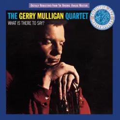 What Is There to Say? - Gerry Mulligan What Is There to Say? - Gerry Mulligan