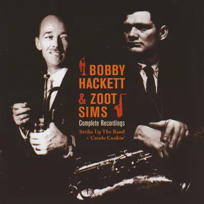 Complete Recordings: Strike Up The Band & Creole Cookin' - Bobby Hackett Complete Recordings: Strike Up The Band & Creole Cookin' - Bobby Hackett