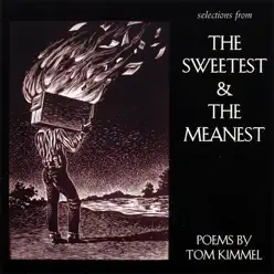Selections from the Sweetest and the Meanest - Poems By Tom Kimmel - Tom Kimmel Selections from the Sweetest and the Meanest - Poems By Tom Kimmel - Tom Kimmel
