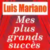 Mes plus grands succès : Luis Mariano album lyrics, reviews, download