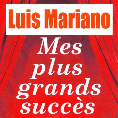 Mes plus grands succès : Luis Mariano - Luis Mariano